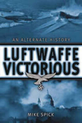 Cover of Luftwaffe Victorious: an Alternate History