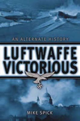 Book cover for Luftwaffe Victorious: an Alternate History