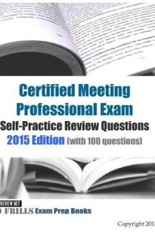 Cover of Certified Meeting Professional Exam Self-Practice Review Questions 2015 Edition