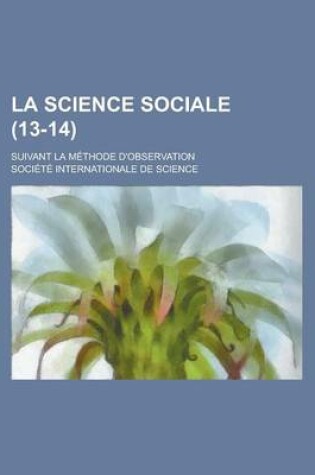 Cover of La Science Sociale; Suivant La Methode D'Observation (13-14 )