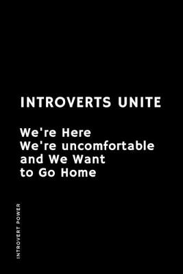 Book cover for INTROVERT POWER Introverts Unite We're here We're uncomfortable and We want to GO HOME