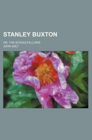 Cover of Stanley Buxton; Or, the Schoolfellows