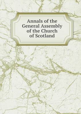 Book cover for Annals of the General Assembly of the Church of Scotland