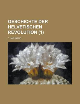 Book cover for Geschichte Der Helvetischen Revolution Volume 1