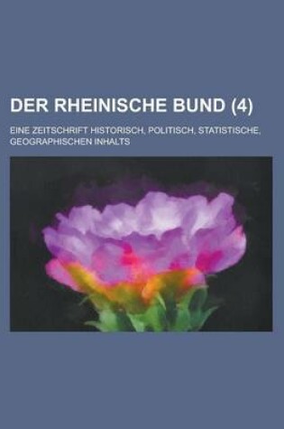 Cover of Der Rheinische Bund; Eine Zeitschrift Historisch, Politisch, Statistische, Geographischen Inhalts (4 )