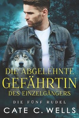 Book cover for Die Abgelehnte Gefährtin des Einzelgängers