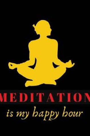 Cover of Meditation is my happy hour