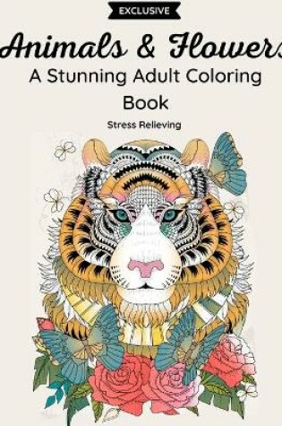 Cover of Animals & Flowers - A Stunning Adult Coloring Book