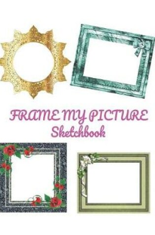 Cover of Frame My Picture Sketchbook