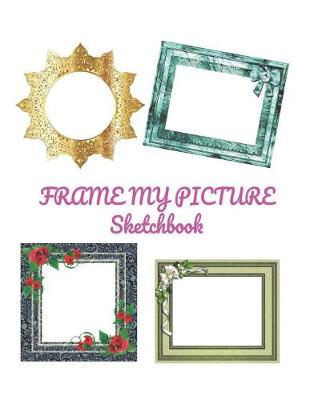 Book cover for Frame My Picture Sketchbook