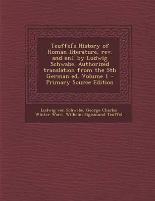 Book cover for Teuffel's History of Roman Literature, REV. and Enl. by Ludwig Schwabe. Authorized Translation from the 5th German Ed. Volume 1 - Primary Source Edition