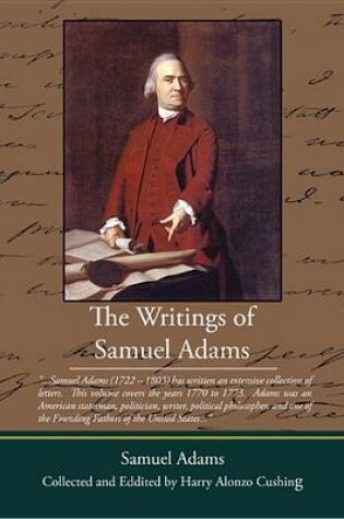 Cover of The Writings of Samuel Adams Collected and Eddited by