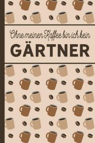 Cover of Ohne meinen Kaffee bin ich kein Gartner