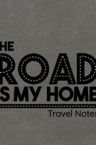 Cover of The Road Is My Home Travel Notes