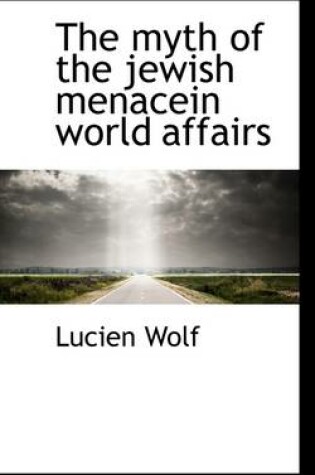 Cover of The Myth of the Jewish Menacein World Affairs