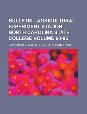 Book cover for Bulletin - Agricultural Experiment Station, North Carolina State College Volume 60-85