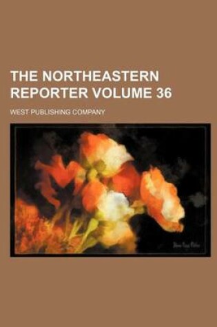 Cover of The Northeastern Reporter Volume 36