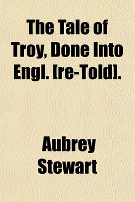 Book cover for The Tale of Troy, Done Into Engl. [Re-Told].