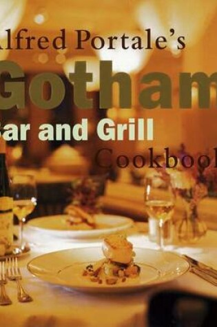 Cover of Alfred Portale's Gotham Bar and Grill Cookbook