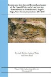 Book cover for Bronze Age, Iron Age and Roman Landscapes of the Coastal Plain, and a Late Iron Age Warrior Burial at North Bersted, Bognor Regis, West Sussex; Excavations 2007 - 2010