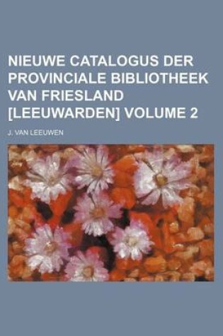 Cover of Nieuwe Catalogus Der Provinciale Bibliotheek Van Friesland [Leeuwarden] Volume 2