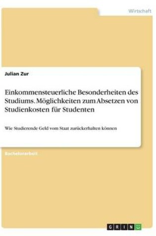 Cover of Einkommensteuerliche Besonderheiten des Studiums. Möglichkeiten zum Absetzen von Studienkosten für Studenten