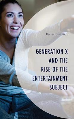 Book cover for Generation X and the Rise of the Entertainment Subject