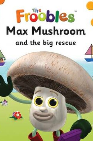 Cover of Max Mushroom and the Big Rescue