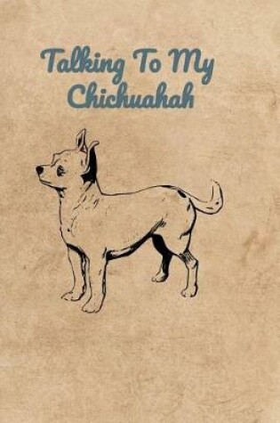 Cover of Talking To My Chihuahua