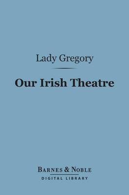 Cover of Our Irish Theatre (Barnes & Noble Digital Library)