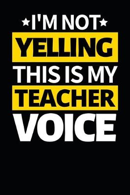 Book cover for I'm Not Yelling This Is My Teacher Voice