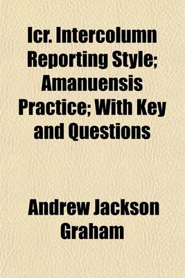 Book cover for Icr. Intercolumn Reporting Style; Amanuensis Practice; With Key and Questions