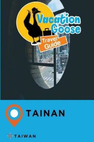 Cover of Vacation Goose Travel Guide Tainan Taiwan