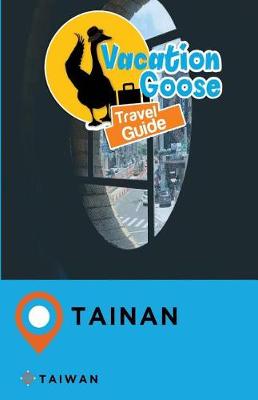 Book cover for Vacation Goose Travel Guide Tainan Taiwan