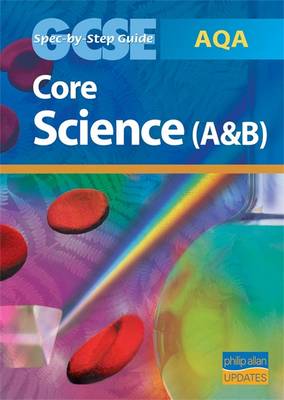 Book cover for AQA GCSE Core Science (A and B) Spec by Step Guide