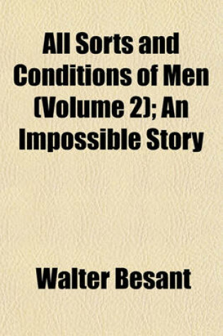 Cover of All Sorts and Conditions of Men (Volume 2); An Impossible Story