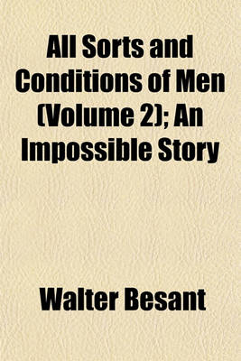 Book cover for All Sorts and Conditions of Men (Volume 2); An Impossible Story