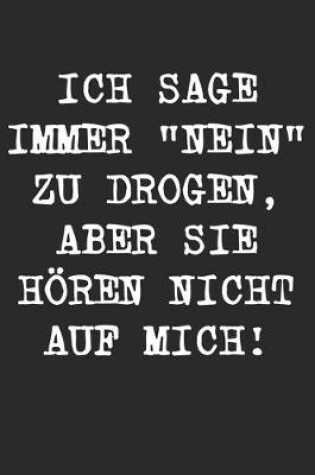 Cover of Ich Sage Immer "Nein" Zu Drogen, Aber Sie Hoeren Nicht Auf Mich!