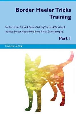 Book cover for Border Heeler Tricks Training Border Heeler Tricks & Games Training Tracker & Workbook. Includes