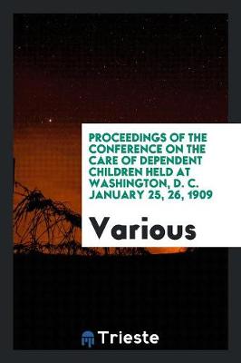 Cover of Proceedings of the Conference on the Care of Dependent Children Held at ...