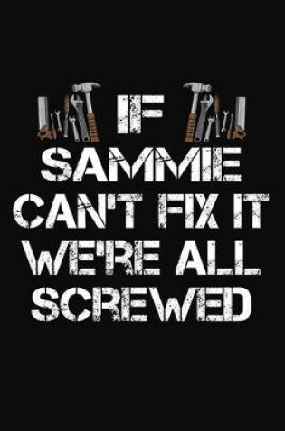 Cover of If Sammie Can't Fix It We're All Screwed