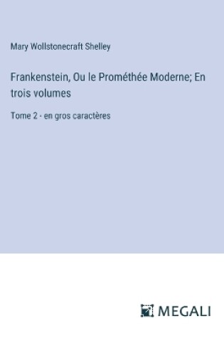 Cover of Frankenstein, Ou le Prométhée Moderne; En trois volumes