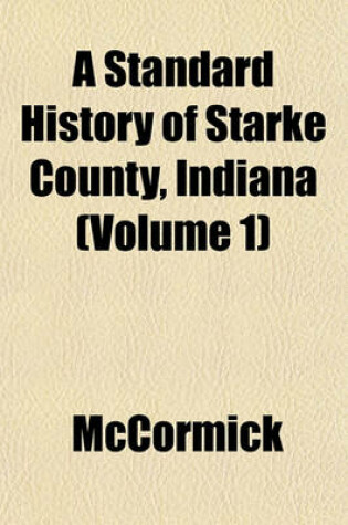 Cover of A Standard History of Starke County, Indiana (Volume 1)