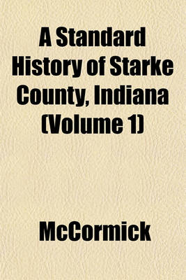 Book cover for A Standard History of Starke County, Indiana (Volume 1)