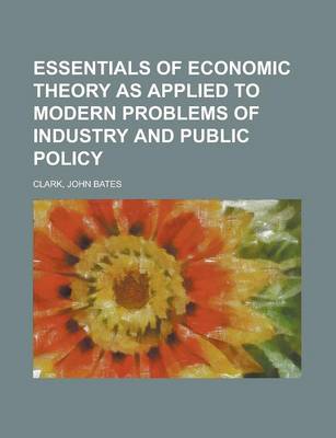 Book cover for Essentials of Economic Theory as Applied to Modern Problems of Industry and Public Policy