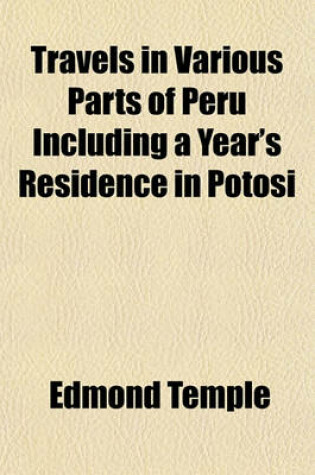 Cover of Travels in Various Parts of Peru Including a Year's Residence in Potosi