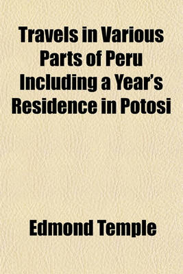 Book cover for Travels in Various Parts of Peru Including a Year's Residence in Potosi