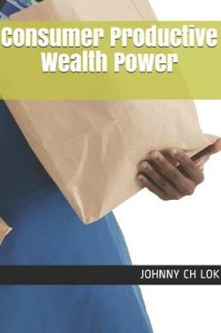 Cover of Consumer Productive Wealth Power