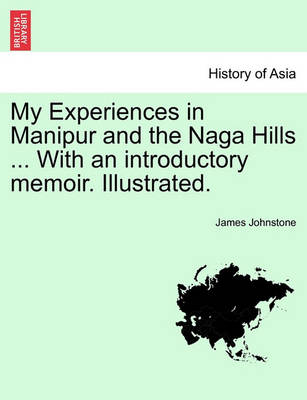 Book cover for My Experiences in Manipur and the Naga Hills ... with an Introductory Memoir. Illustrated.