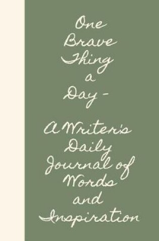 Cover of One Brave Thing a Day a Writer's Daily Journal of Words and Inspiration